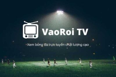 Vaoroi TV trực tiếp bóng đá – Link xem Vaoroi TV Full HD