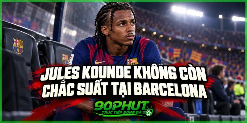 Jules Kounde không còn chắc suất tại Barcelona Jules Kounde không còn chắc suất tại Barcelona